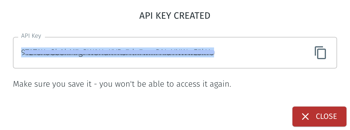 The API key will be displayed and you must keep a copy of it before you close the window. There will be no way to view it again.
